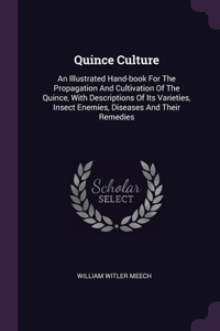 Quince Culture: An Illustrated Hand-book For The Propagation And Cultivation Of The Quince, With Descriptions Of Its Varieties, Insect Enemies, Diseases And Their R