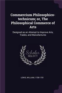 Commercium Philosophico-technicum; or, The Philosophical Commerce of Arts