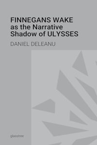 Finnegans Wake as the Narrative Shadow of Ulysses: A Hermeneutical Incursion into James Joyce's Literary Masterpieces