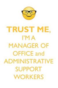 TRUST ME, I'M A MANAGER OF OFFICE & ADMINISTRATIVE SUPPORT WORKERS AFFIRMATIONS WORKBOOK Positive Affirmations Workbook. Includes