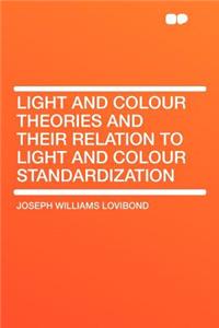 Light and Colour Theories and Their Relation to Light and Colour Standardization