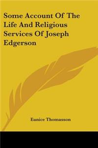 Some Account Of The Life And Religious Services Of Joseph Edgerson