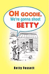 Oh Goodie, We're Gonna Shoot Betty