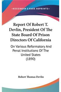 Report Of Robert T. Devlin, President Of The State Board Of Prison Directors Of California
