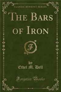 The Bars of Iron (Classic Reprint)