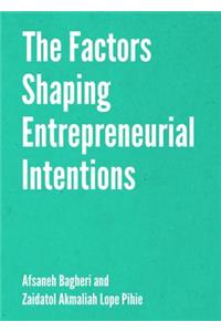 The Factors Shaping Entrepreneurial Intentions