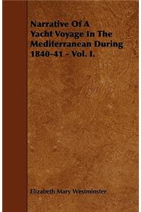 Narrative Of A Yacht Voyage In The Mediterranean During 1840-41 - Vol. I.