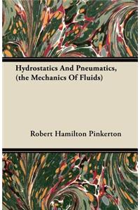 Hydrostatics And Pneumatics, (the Mechanics Of Fluids)