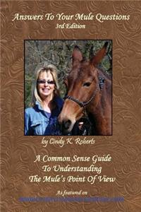 Answers to Your Mule Questions: A Common Sense Guide to Understanding the Mule's Point of View
