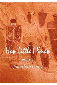 How Little I Know