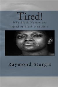 Tired!: Why Black Women Are Tired of Black Men Sh*t