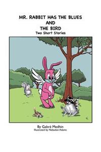 Mr. Rabbit Has the Blues and The Bird