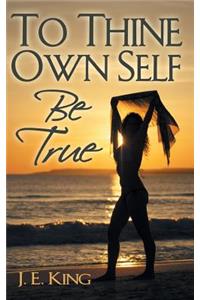 To Thine Own Self Be True