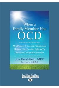 When a Family Member Has Ocd: Mindfulness and Cognitive Behavioral Skills to Help Families Affected by Obsessive-Compulsive Disorder (Large Print 16pt)