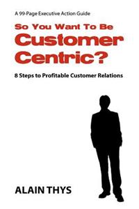 So You Want To Be Customer-Centric?