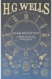 Star-Begotten - A Biological Fantasia