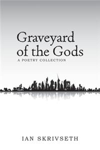 Graveyard of the Gods: A Poetry Collection