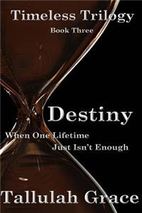 Timeless Trilogy, Book Three, Destiny