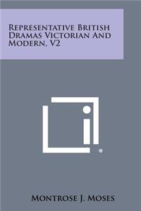 Representative British Dramas Victorian and Modern, V2