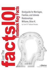 Studyguide for Marriages, Families, and Intimate Relationships by Williams, Brian K., ISBN 9780205924554