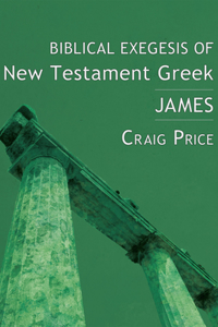 Biblical Exegesis of New Testament Greek: James