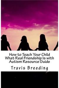 How to Teach Your Child What Real Friendship Is with Autism Resource Guide