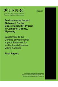 Environmental Impact Statement for the Moore Ranch ISR Project in Campbell County, Wyoming Supplement to the Generic Environmental Impact Statement for In-Situ Leach Uranium Milling Facilities