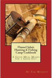 Flannel John's Hunting & Fishing Camp Cookbook