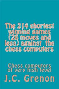 214 shortest winning chess games (26 moves and less) against the chess computers