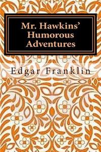 Mr. Hawkins' Humorous Adventures