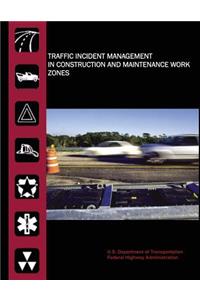 Traffic Incident Management in Construction and Maintenance Work Zones