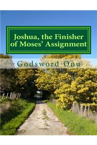 Joshua, the Finisher of Moses' Assignment