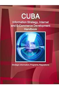 Cuba Information Strategy, Internet and E-Commerce Development Handbook - Strategic Information, Programs, Regulations