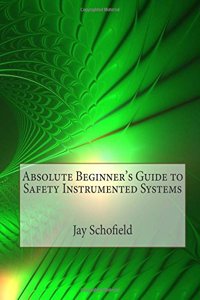 Absolute Beginner's Guide to Safety Instrumented Systems