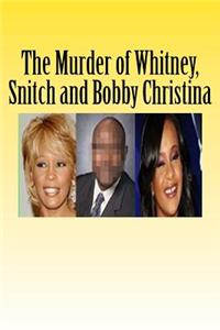 Murder of Whitney, Snitch and Bobbi Kristina
