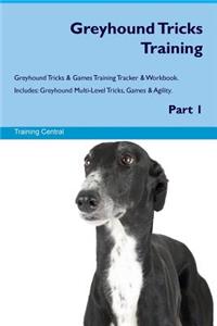 Greyhound Tricks Training Greyhound Tricks & Games Training Tracker & Workbook. Includes: Greyhound Multi-Level Tricks, Games & Agility. Part 1