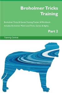 Broholmer Tricks Training Broholmer Tricks & Games Training Tracker & Workbook. Includes: Broholmer Multi-Level Tricks, Games & Agility. Part 2
