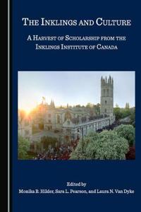 Inklings and Culture: A Harvest of Scholarship from the Inklings Institute of Canada