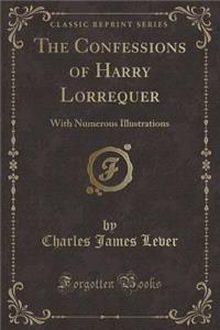 The Confessions of Harry Lorrequer: With Numerous Illustrations (Classic Reprint)