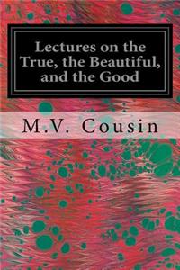 Lectures on the True, the Beautiful, and the Good