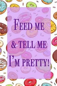 Feed Me & Tell Me I'm Pretty