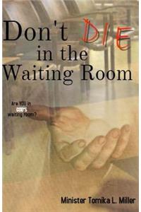 Don't Die In The Waiting Room