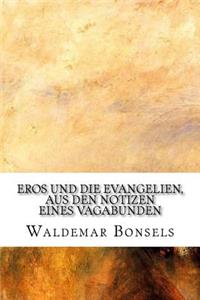 Eros und die Evangelien, aus den Notizen eines Vagabunden