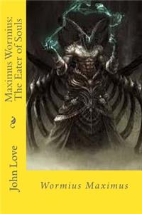 Maximus Wormius: The Eater of Souls: Wormius Maximus