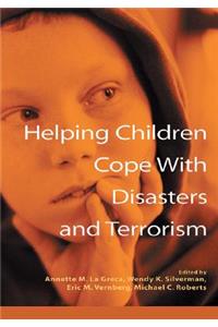 Helping Children Cope with Disasters and Terrorism