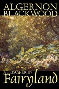 Prisoner in Fairyland by Algernon Blackwood, Fiction, Fantasy, Mystery & Detective