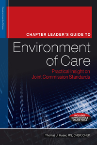 Chapter Leader's Guide to Environment of Care: Practical Insight on Joint Commission Standards