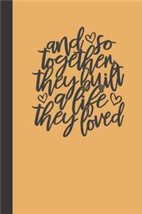 and so together they built a life they loved