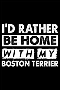 I'd Rather Be Home With My Boston Terrier