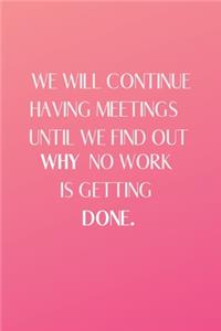 We Will Continue Having Meetings Until We Find Out Why No Work Is Getting Done